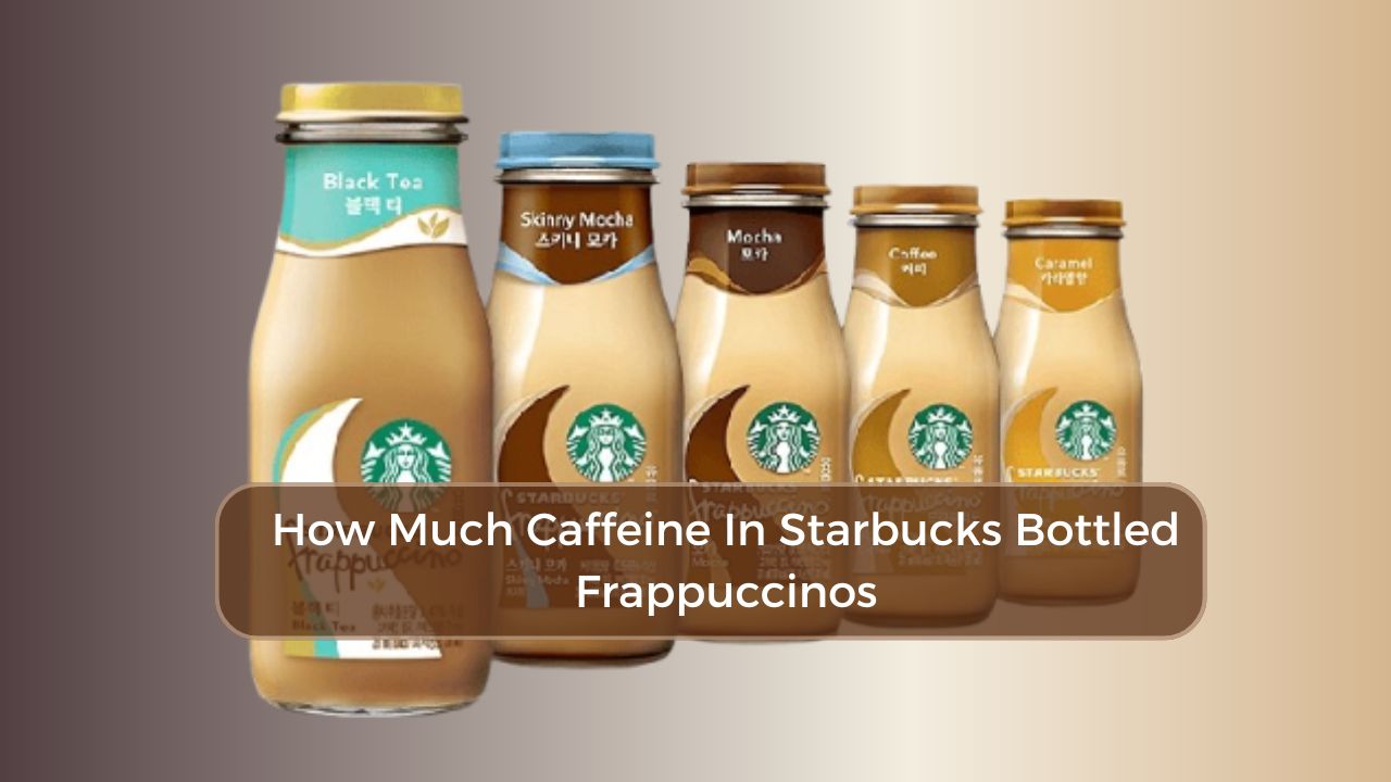 How much caffeine in Starbucks bottled Frappuccinos